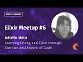 Elixir meetup 6 curiosum  adolfo neto  learning erlang  elixir through exercism  advent of code