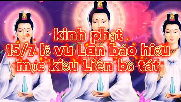 15/7 lễ vu Lan - kinh vu lan báo hiếu, câu chuyện cảm động Mục Kiều cứu mẹ thoát khỏi địa ngục