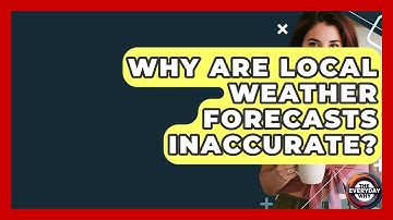 Why Are Local Weather Forecasts Inaccurate? - The Everyday Why