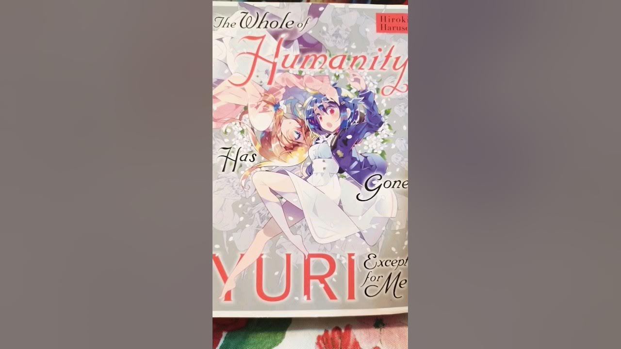 The Whole Of Humanity Has Gone Yuri Except For Me Manga Unboxing - The Whole of Humanity Has Gone Yuri Except for Me #