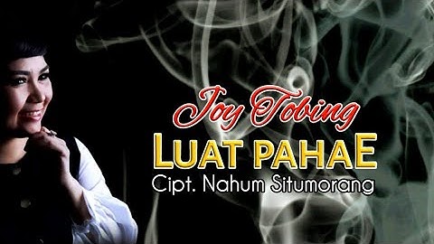 Joy Tobing - LUAT PAHAE (Official Music Video)