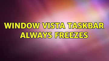 Window Vista Taskbar Always Freezes