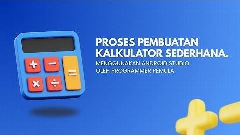 PROSES PEMBUATAN APLIKASI KALKULATOR SEDERHANA MENGGUNAKAN ANDROID STUDIO