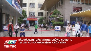 BẢO ĐẢM AN TOÀN PHÒNG CHỐNG COVID-19 TẠI CÁC CƠ SỞ KHÁM BỆNH, CHỮA BỆNH|HTV TIN TỨC
