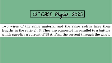 XII Physics 2025 Two wires of the same material and the same radius have their lengths in the ratio 