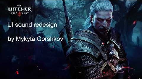 Gorshkov Mykyta - UI sound redesign - The Witcher 3