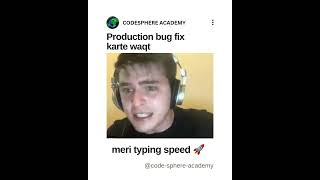 Production bug fix karte waqt meri typing speed 🚀