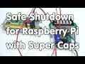 #133 Safe Shutdown for Raspberry Pi with Super Capacitors