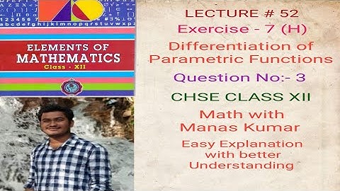 LECTURE # 52 EXERCISE-7(H) QUESTION NO:-3 DERIVATIVE OF PARAMETRIC FUNCTIONS IN ODIA CHSE CLASS XII