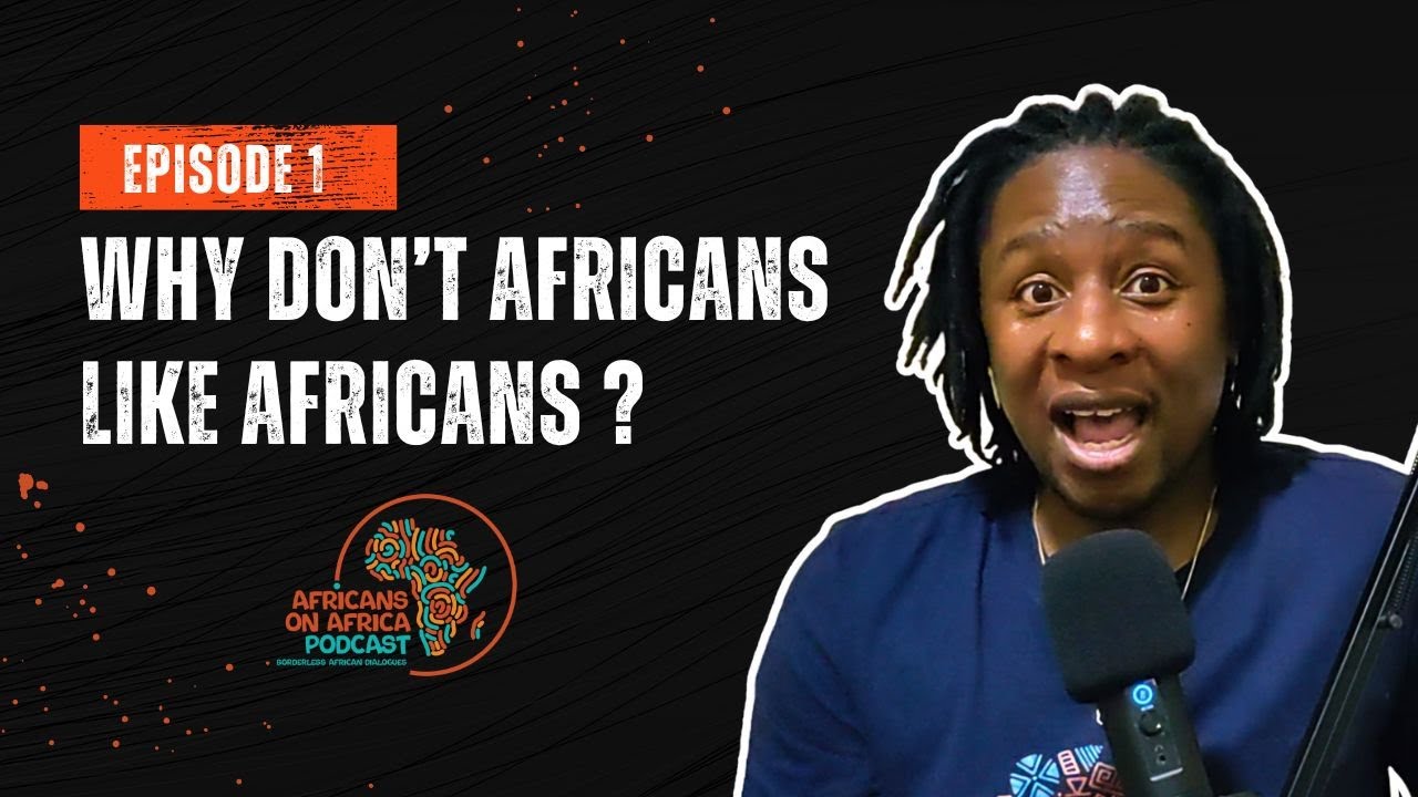 Episode 1: Why don't Africans get along? Afrophobia | Migration | Open-borders | Africans