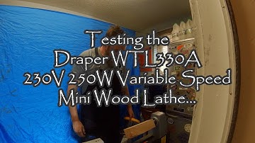 Testing The Draper WTL330A 230V 250W Variable Speed Mini Wood Lathe.