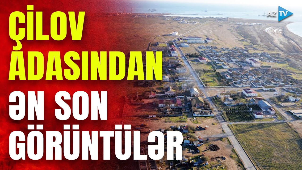 Çilovda YAŞAYIŞ VAR? – Adadan ƏN SON GÖRÜNTÜLƏR