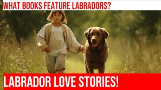 Famous Labrador Retrievers in Literature: Exploring Notable Books!