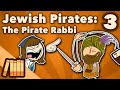 Jewish Pirates - The Pirate Rabbi - Extra History - #3