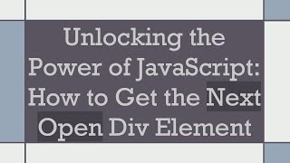 Unlocking the Power of JavaScript: How to Get the Next Open Div Element