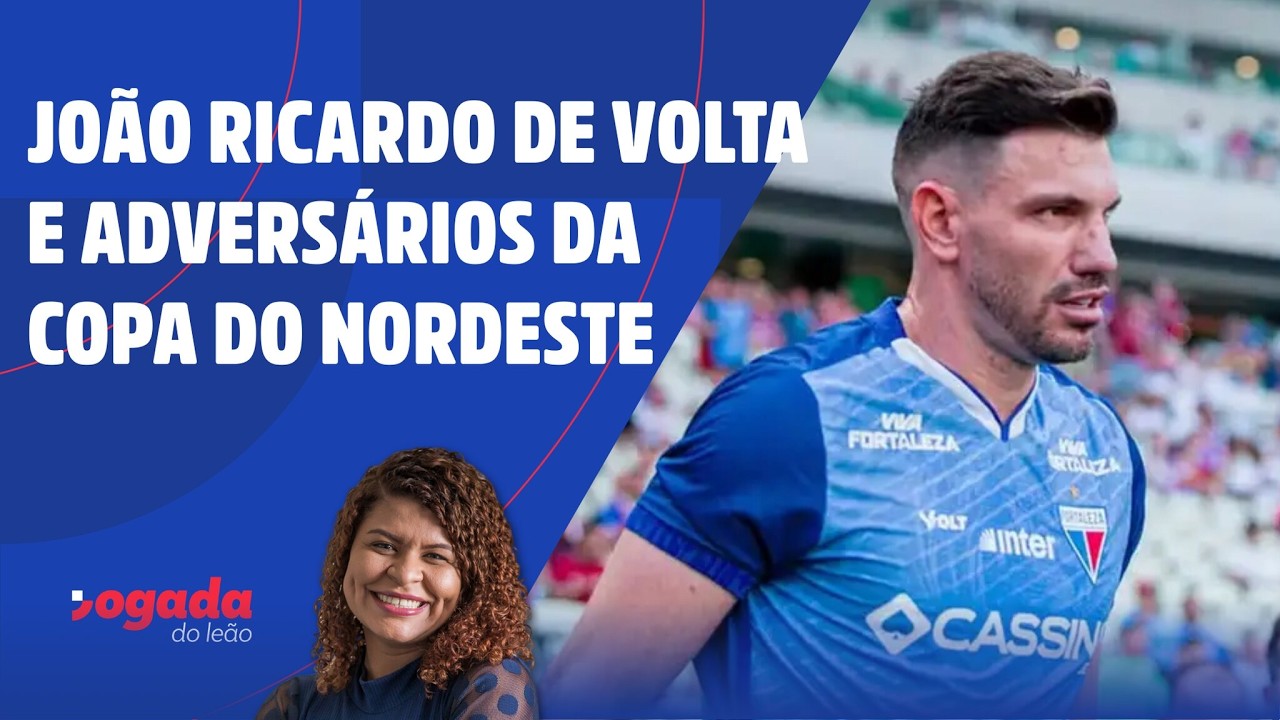JOÃO RICARDO DE VOLTA E ADVERSÁRIOS DA COPA DO NORDESTE | JOGADA DO LEÃO 03/03/2026