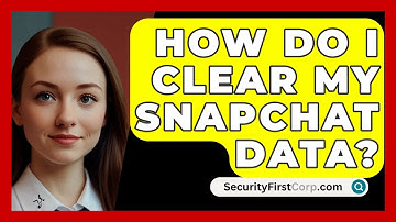 How Do I Clear My Snapchat Data? - SecurityFirstCorp.com