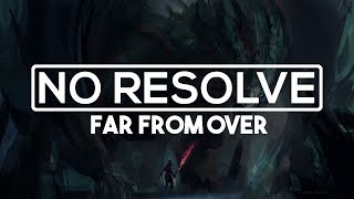 No Resolve - Far From Over [HD | Lyrics]