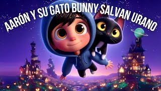 👦🏻🐈‍⬛🪐 Aarón y su gato Bunny salvan Urano | Cuentos infantiles