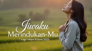 Download Lagu Lagu Rohani Kristen terbaru 2025 |Jiwaku Merindukan-Mu | Official Lyric Video MP3 Download Lagu Lagu Rohani Kristen terbaru 2025 |Jiwaku Merindukan-Mu | Official Lyric Video MP3