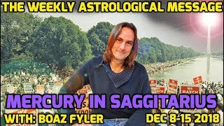 Mercury in Sagittarius - The Weekly Astrological Message with Boaz Fyler - Dec 8-15 2018