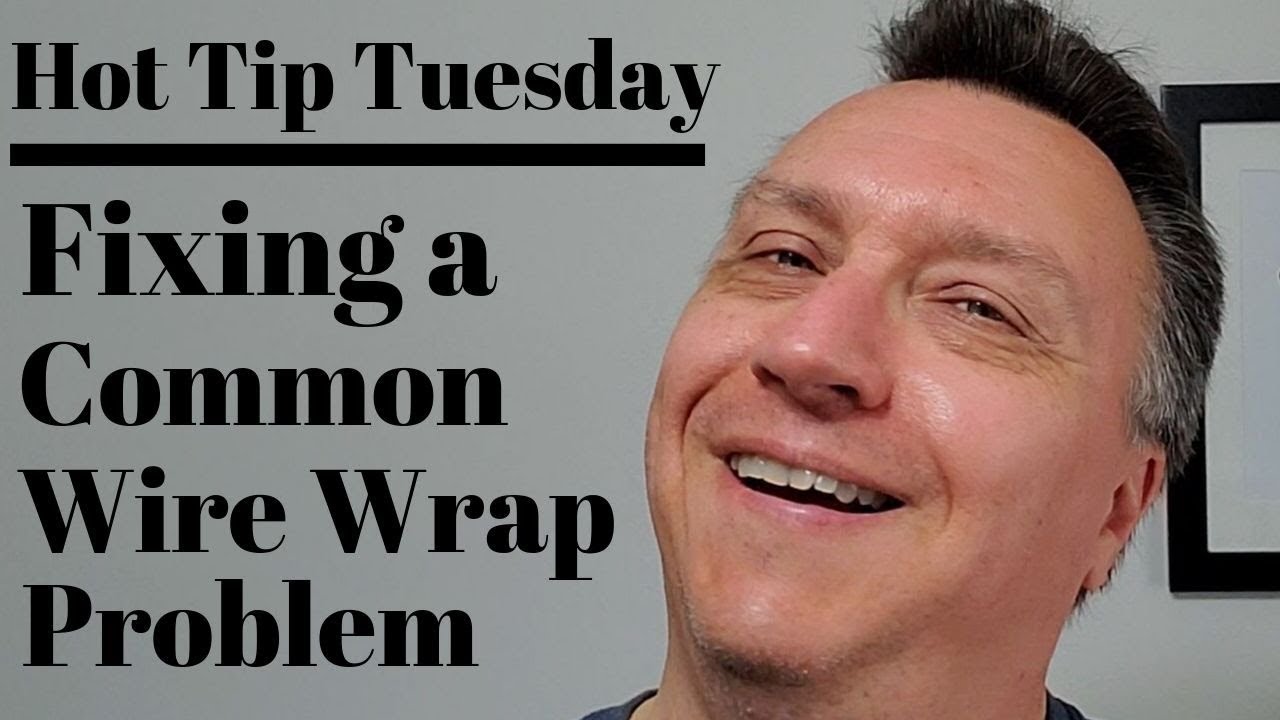Fixing Wire Problem Fixing a Common Wire Wrap Problem - Hot Tip Tuesday - YouTube