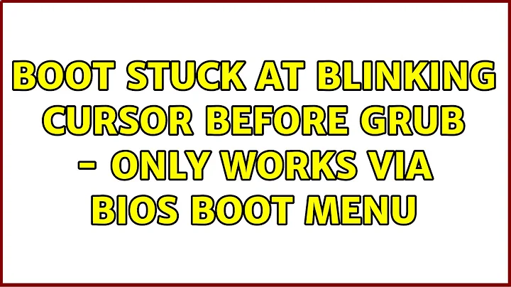 Boot stuck at blinking cursor before GRUB - only works via BIOS boot menu (2 Solutions!!)