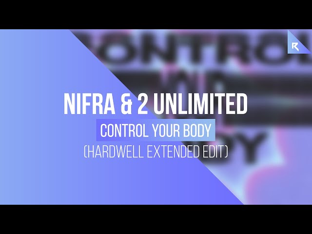 NIFRA & 2 Unlimited - Control Your Body (Hardwell Extended Edit) class=