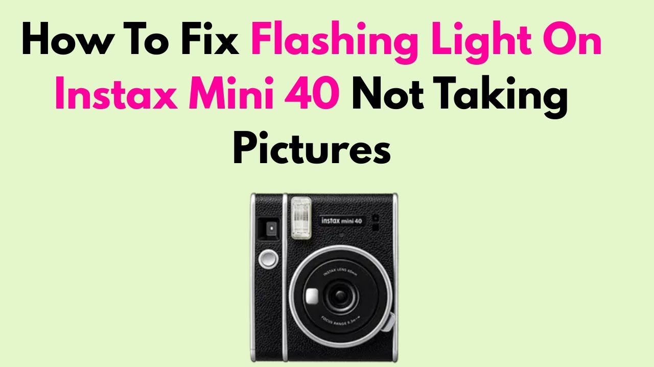 How To Fix Flashing Light On Instax Mini 40 Not Taking Pictures