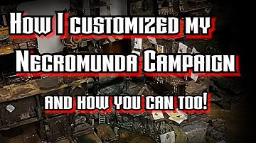 How I customized my Necromunda Campaign!