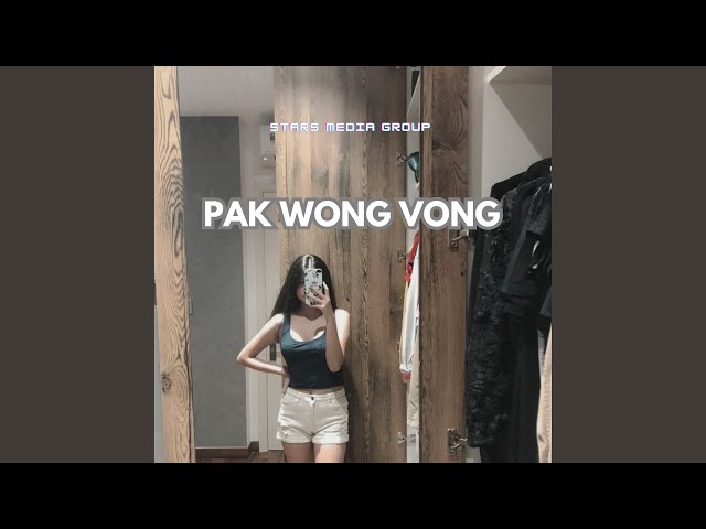 PAK WONG VONG (Remix) class=