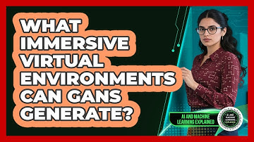 What Immersive Virtual Environments Can GANs Generate? - AI and Machine Learning Explained