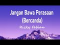 Rizky Febian - Jangan Bawa Perasaan (Bercanda)  (Lirik Lagu)