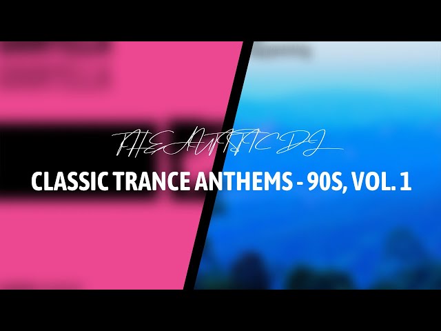 Classic Trance Anthems - 90s, Vol. 1 (Mixed) | The Autistic DJ class=