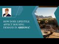 How Does Lifestyle Affect Housing Demand in Arizona?