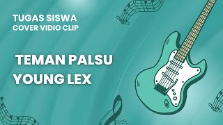 COVER VIDIO CLIP | TEMAN PALSU (YOUNG LEX) | TUGAS SISWA
