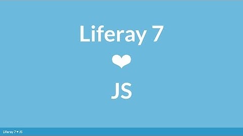 Liferay 7 Loves JS