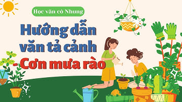 [HỌC VĂN CÔ NHUNG] - HƯỚNG DẪN VĂN TẢ CẢNH - CƠN MƯA RÀO