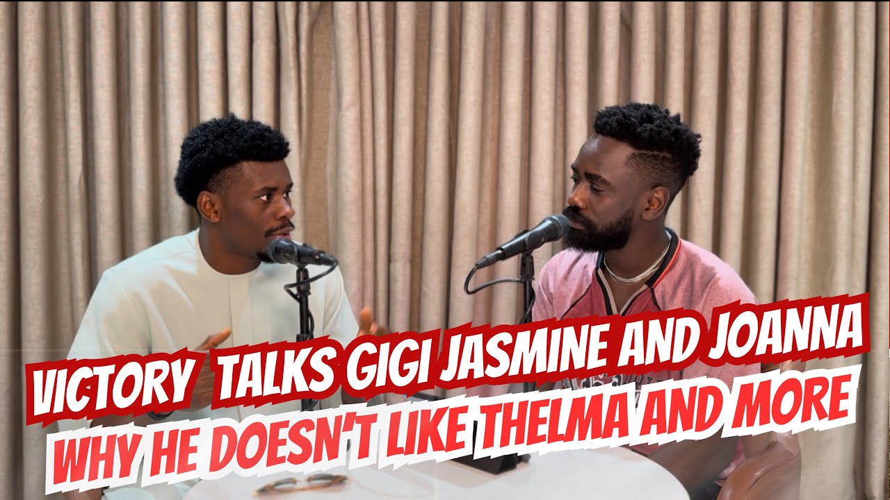 EXCLUSIVE: VICTORY TALKS GIGI JASMINE AND JOANNA | HIS ISSUE WITH THELMA | OLUFEMI DANIEL