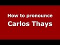 How to pronounce Carlos Thays (Spanish/Argentina) - PronounceNames.com