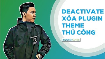 Hướng dẫn deactivate, xóa plugin và theme thủ công trong Wordpress | Kiemtiencenter