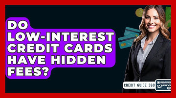 Do Low-interest Credit Cards Have Hidden Fees? - CreditGuide360.com