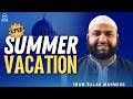 Summer Vacation | Imam Salah Mahmoud | Jumuah Khutbah