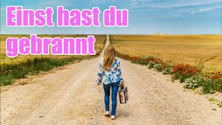 Video thumbnail of "Einst hast du gebrannt"