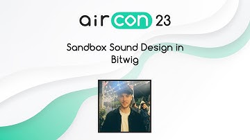 Sandbox Sound Design in Bitwig with Jamie Molloy #AirCon23