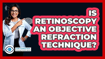 Is Retinoscopy An Objective Refraction Technique?