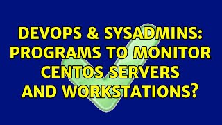 DevOps & SysAdmins: Programs to monitor CentOS servers and workstations? Net Worth