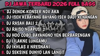 DJ JAWA FULL ALBUM | DJ BUNGAHKU TEMBUS TEKAN KAYANGAN DENOK KONSER NDX AKA TERBARU 2026 FULLBASS🎵