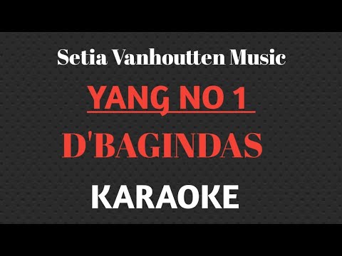 D'Bagindas - Yang No 1 || KARAOKE SETIA VANHOUTTEN MUSIC 