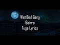 Wet bed gang  bairro letra